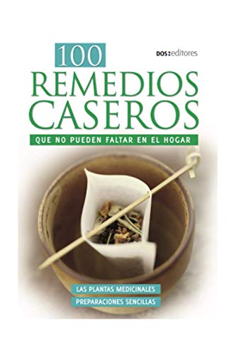 100 REMEDIOS CASEROS: que no pueden faltar en el hogar: 5 (MEDICINA ALTERNATIVA)