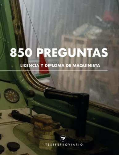 850 PREGUNTAS | LICENCIA Y DIPLOMA DE MAQUINISTA | RECOPILATORIO EXÁMENES DE MÁQUINISTAS: Consejos y exámenes para superar licencia y diploma de maquinista