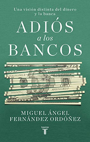 Adiós a los bancos: Una visión distinta del dinero y la banca (Economía)