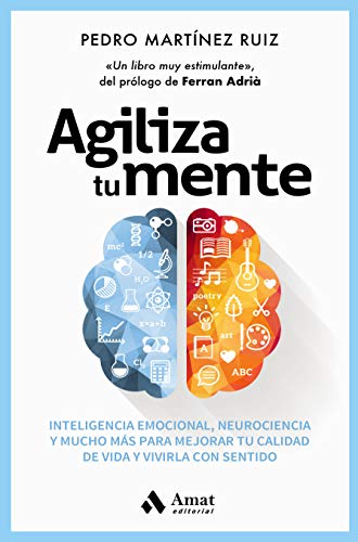 Agiliza tu mente: Inteligencia emocional, neurociencia, y mucho más, para mejorar tu calidad de vida y vivirla con sentido (AUTOAYUDA)