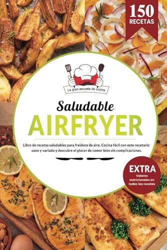 AIR FRYER Saludable | Libro de recetas saludables para freidora aire. Cocina fácil con este recetario sano y variado y descubre el placer de comer ... y valores nutricionales en todas las recetas.