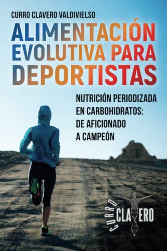 ALIMENTACIÓN EVOLUTIVA PARA DEPORTISTAS: Nutrición periodizada en carbohidratos: de aficionado a campeón - MÉTODO CLAVERO