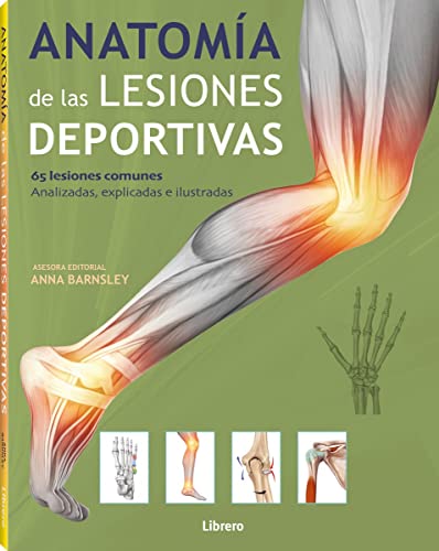 Anatomía de las lesiones deportivas : 65 lesiones comunes , Analizadas, explicadas e ilustradas (ANATOMIA/MEDICINA/SALUD)