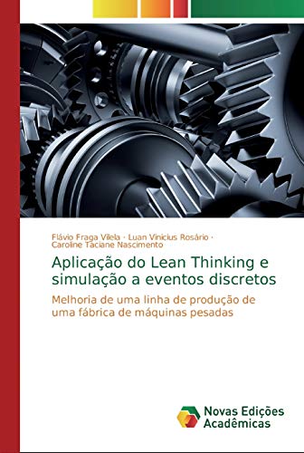 Aplicação do Lean Thinking e simulação a eventos discretos: Melhoria de uma linha de produção de uma fábrica de máquinas pesadas