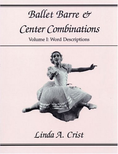 Ballet Barre & Center Combinations Volume 1: Volume I: Word Descriptions