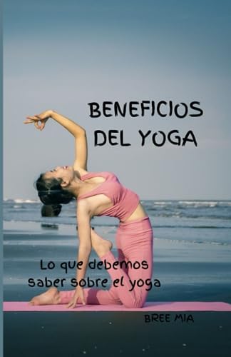 BENEFICIOS DEL YOGA: Lo que debemos saber sobre el yoga