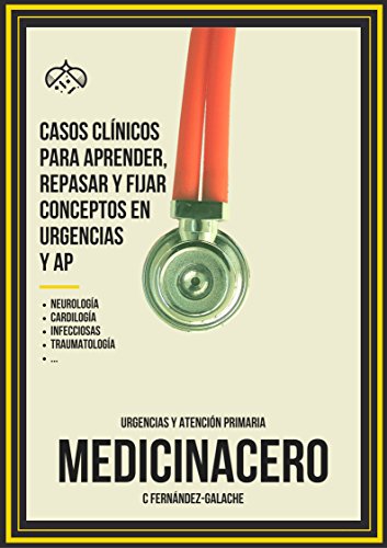 Casos Clinicos para aprender, repasar y fijar conceptos en Urgencias y AP