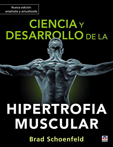 Ciencia y desarrollo de la hipertrofia muscular. Nueva edición ampliada y actualizada (SIN COLECCION)