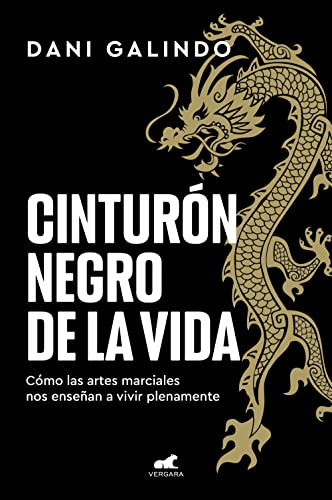 Cinturón negro de la vida: Cómo las artes marciales nos enseñan a vivir plenamente (Libro práctico)