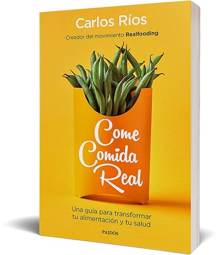 Come comida real: Una guía para transformar tu alimentación y tu salud (Prácticos siglo XXI)