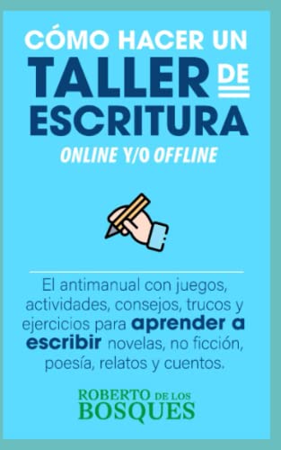 Cómo hacer un TALLER de ESCRITURA online y/o offline: El antimanual con juegos, actividades, consejos, trucos y ejercicios para APRENDER a ESCRIBIR ... dinero sin dinero, inversión desde cero)