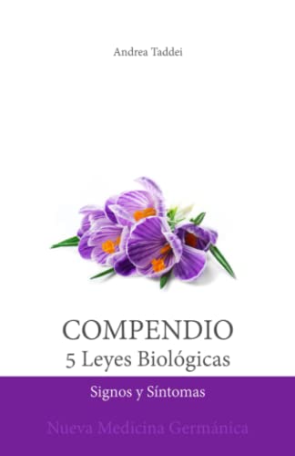 Compendio de las 5 Leyes Biológicas: Signos y Síntomas: Nueva Medicina Germánica (Las 5 Leyes Biologicas y la Nueva Medicina del Doctor)