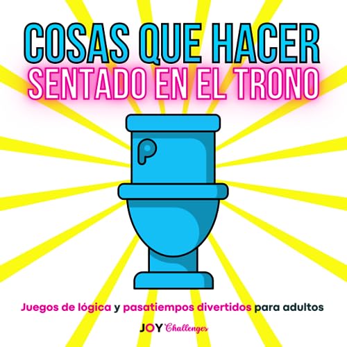 Cosas que hacer sentado en el trono: Juegos de lógica y pasatiempos divertidos para adultos