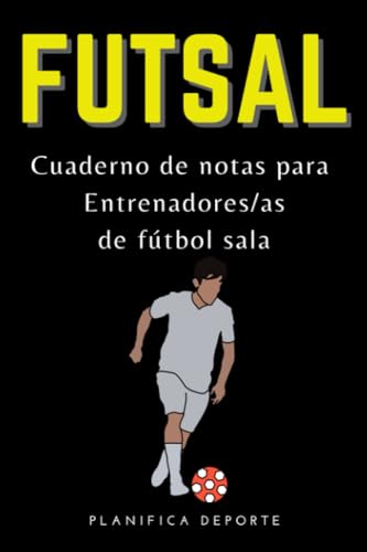 Cuaderno del entrenador/a de fútbol sala: Libreta FUTSAL con 120 páginas con campos en blanco y espacio para anotaciones. Tamaño agenda A5