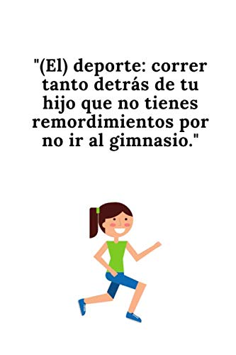 Cuaderno"(El) deporte: correr tanto detrás de tu hijo que ni tienes remordimientos por no ir al gimnasio.": Imprescindible - libro de visitas, fiesta ... Ideal madres primerizas! Un bonito detalle