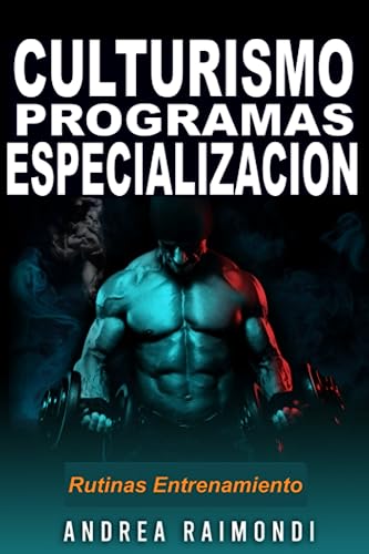 Culturismo. Programas de especialización para grupos musculares: Rutinas de Entrenamiento Aumento de Masa Muscular y Fitness para Pectorales, Dorsales, Hombros, Piernas, Brazos, Abdominales