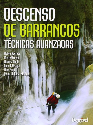 Descenso de barrancos. Técnicas avanzadas: técnicas avanzadas (SIN COLECCION)