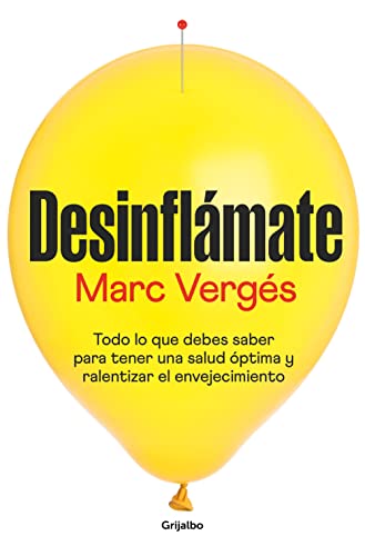 Desinflámate: Todo lo que debes saber para tener una salud óptima y ralentizar el envejecimiento (Bienestar, salud y vida sana)