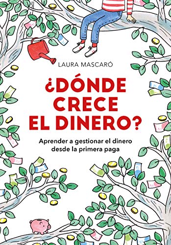 ¿Dónde crece el dinero?: Economía para niños y niñas, inversión y ahorros en familia. Educación financiera para aprender a gestionar el dinero desde la primera paga (No ficción ilustrados)