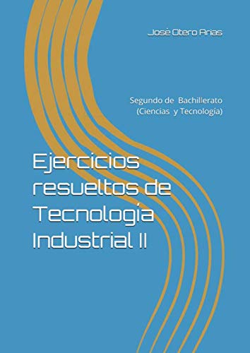 Ejercicios resueltos de Tecnología Industrial II: Segundo de Bachillerato (Ciencias y Tecnología) (Cuadernos de ejercicios de Tecnología (ESO y Bachillerato))