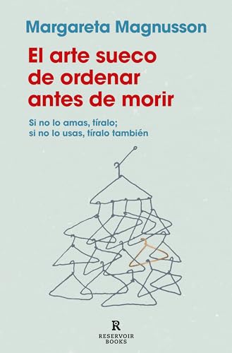 El arte sueco de ordenar antes de morir: Si no lo amas, tíralo; si no lo usas, tíralo también (Reservoir Narrativa)