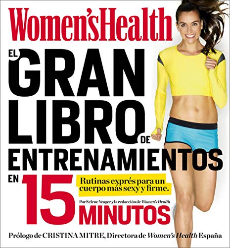 El gran libro de entrenamientos en 15 minutos: Rutinas esprés para un cuerpo más sexy y firme (Women's Health)