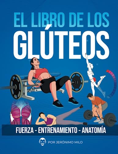 EL LIBRO DE LOS GLUTEOS: Fuerza entrenamiento anatomía (Anatomía funcional del entrenamiento de la Fuerza.)