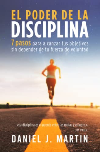 El poder de la disciplina: 7 pasos para alcanzar tus objetivos sin depender de tu motivación ni de tu fuerza de voluntad (Tu mejor versión)