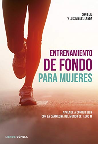 Entrenamiento de fondo para mujeres: Aprende a correr bien con la campeona del mundo de 1.500 m (Hobbies)