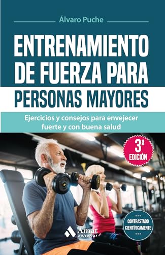 Entrenamiento de fuerza para personas mayores: Ejercicios y consejos para envejecer fuerte y con buena salud (SIN COLECCION)