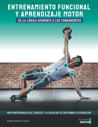 ENTRENAMIENTO FUNCIONAL Y APRENDIZAJE MOTOR: De la lógica aparente a los fundamentos.