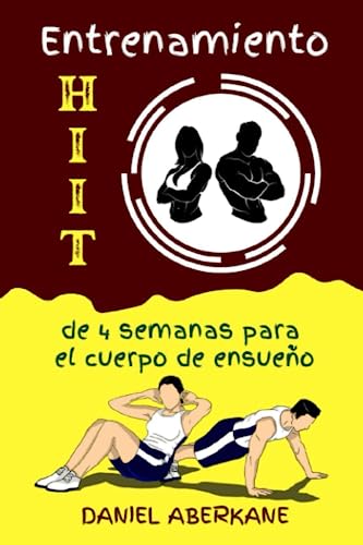 Entrenamiento HIIT de 4 semanas para el cuerpo de ensueño: 10 minutos entrenamiento interválico de alta intensidad sin equipo, ponte en forma, más delgado, más fuerte, más saludable y más feliz