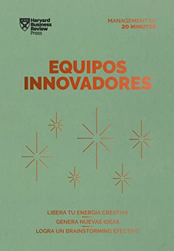 Equipos innovadores: Libera tu energía creativa. Genera nuevas ideas. Logra un Brainstorming efectivo (Serie Management en 20 Minutos)