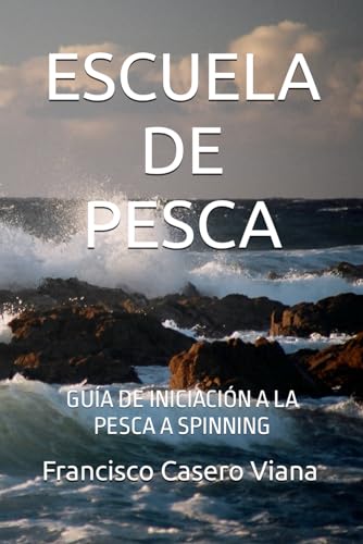 ESCUELA DE PESCA: GUÍA DE INICIACIÓN A LA PESCA A SPINNING