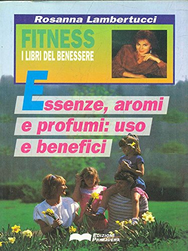 Essenze, aromi e profumi. Uso e benefici (Fitness)