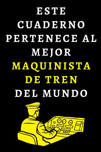 Este Cuaderno Pertenece Al Mejor Maquinista De Tren Del Mundo: Cuaderno De Notas Ideal Para Maquinistas De Trenes