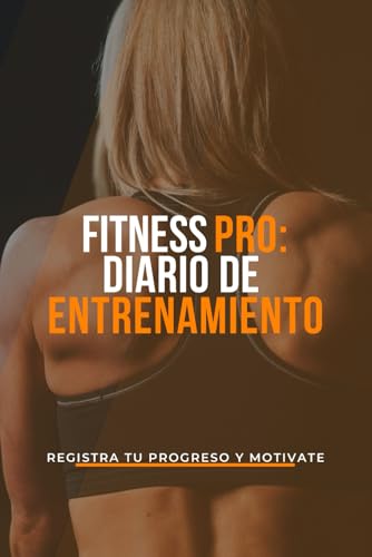 FITNESS PRO: DIARIO DE ENTRENAMIENTO: Registra tu progreso y motívate.