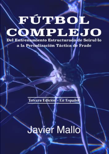 Fútbol Complejo: Del Entrenamiento Estructurado de Seirul·lo a la Periodización Táctica de Frade