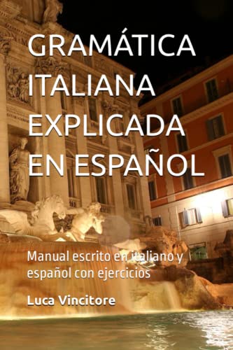 GRAMÁTICA ITALIANA EXPLICADA EN ESPAÑOL: Manual escrito en italiano y español con ejercicios