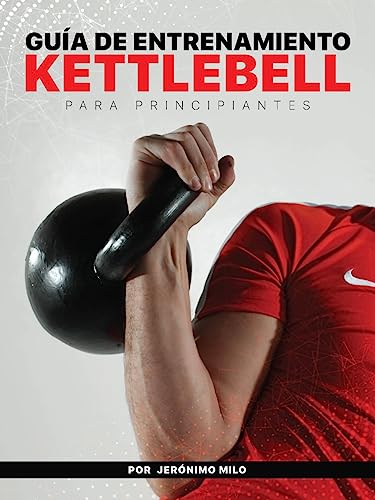 GUÍA DE ENTRENAMIENTO KETTLEBELL PARA PRINCIPIANTES