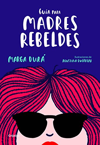 Guía para madres rebeldes (Embarazo, bebé y crianza)