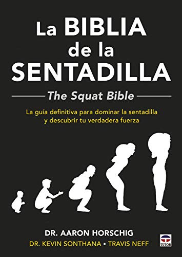 La biblia de la sentadilla: La guía definitiva para dominar la sentadilla y descubrir tu verdadera fuerza (SIN COLECCION)