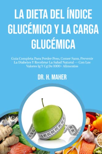 La Dieta Del Índice Glucémico Y La Carga Glucémica: Guía Completa Para Perder Peso, Comer Sano, Prevenir La Diabetes Y Recobrar La Salud Natural — Con ... De 1000+ Alimentos (ALIMENTACIÓN SALUDABLE)