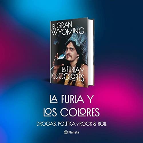 La furia y los colores: Drogas, política y rock & roll (Divulgación)