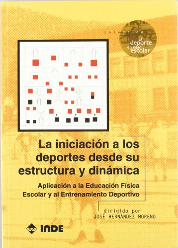 La iniciación a los deportes desde su estructura y dinámica: Aplicación a la Educación Física Escolar y el Entrenamiento Deportivo: 504 (El deporte en edad escolar)