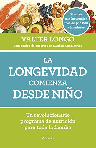 La longevidad comienza desde niño: Un revolucionario programa de nutrición para toda la familia (Cocina saludable)