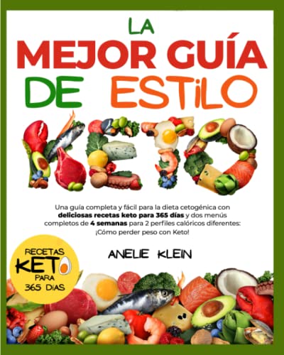 La mejor Guía de estilo Keto: Una guía completa y fácil para la dieta cetogénica con deliciosas recetas keto para 365 días y dos menús completos de 4 ... diferentes: ¡Cómo perder peso con Keto!