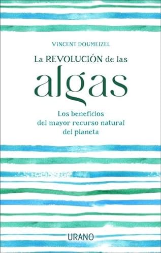 La revolución de las algas: Los beneficios del mayor recurso natural del planeta (Urano Divulgación)