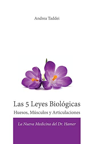 Las 5 leyes biológicas. Huesos, músculos y articulaciones. La nueva medicina del Dr. Hamer