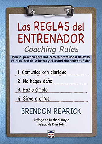 Las reglas del entrenador. Coaching Rules: Manual práctico para una carrera profesional de éxito en el mundo de la fuerza y el acondicionamiento físico (SIN COLECCION)